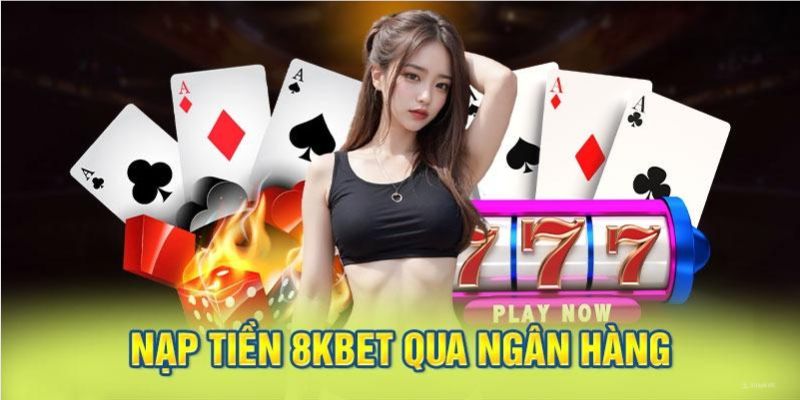 Nạp tiền tại nhà cái 8kbet siêu nhanh 