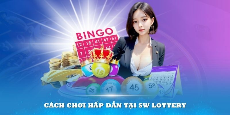 Cách chơi hiệu quả tại sảnh xổ số SW Lottery